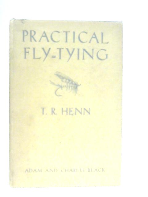 Practical Fly-Tying By T. R. Henn