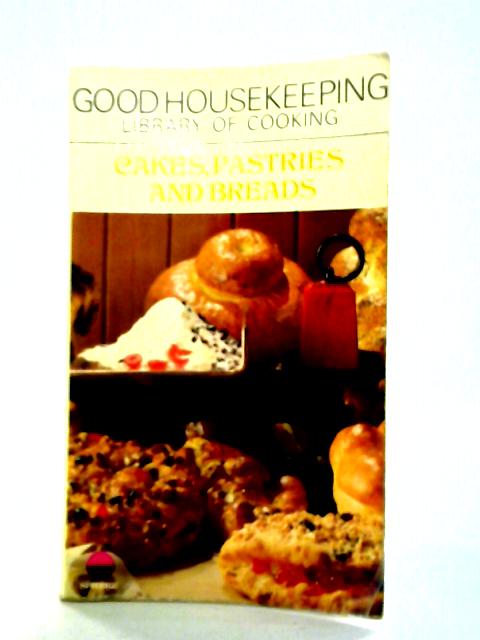 Good Housekeeping Library of Cooking: Cakes, Pastries and Breads By Good Housekeeping Institute