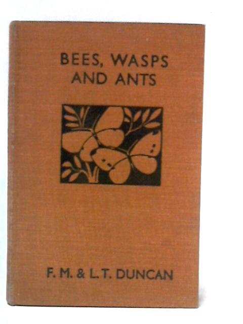 Bees, Wasps and Ants By F. M. & L. T. Duncan