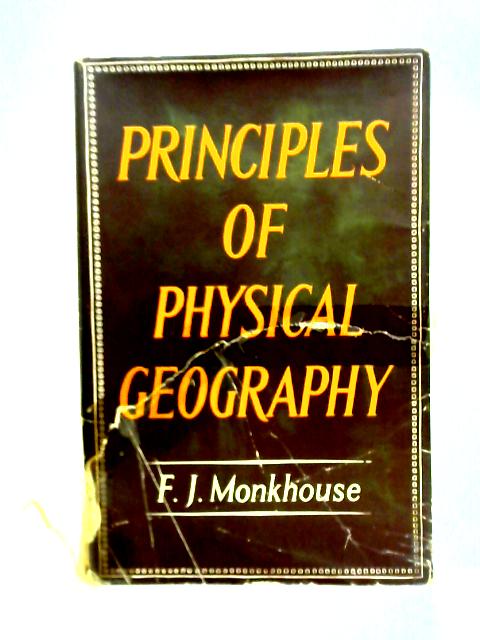 Principles Of Physical Geography By F. J. Monkhouse