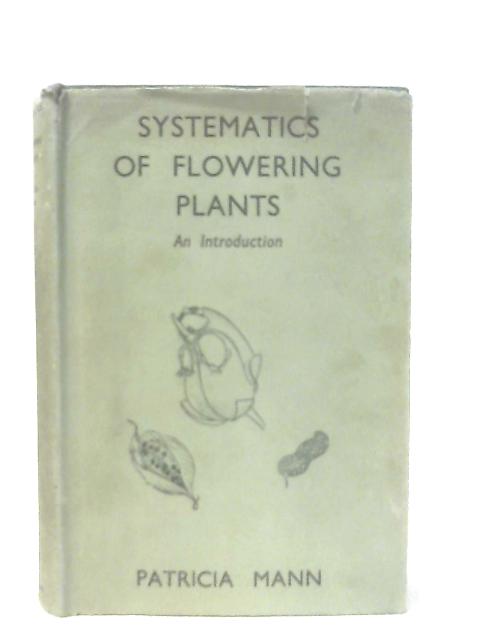 Systematics of Flowering Plants: An Introduction By Mann Patricia