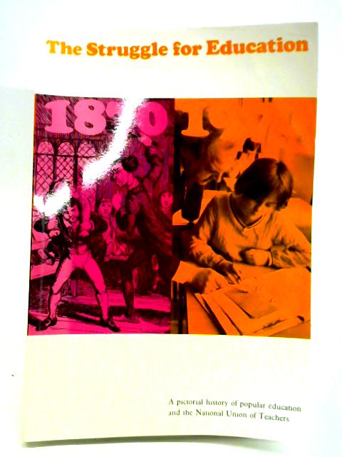 The Struggle for Education 1870-1970: a Pictorial History of Popular Education and the National Union of Teachers von Richard Bourne et al