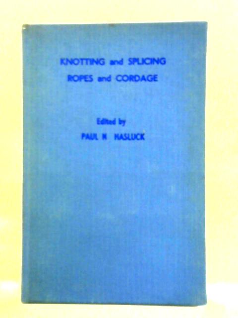 Knotting And Splicing Ropes And Cordage von Paul N. Hasluck