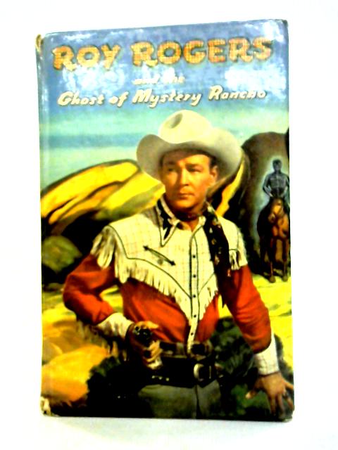 Roy Rogers and the Ghost of Mystery Rancho By Walker A. Tompkins