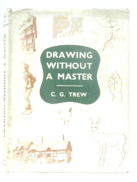 Drawing Without A Master By Cecil G. Trew