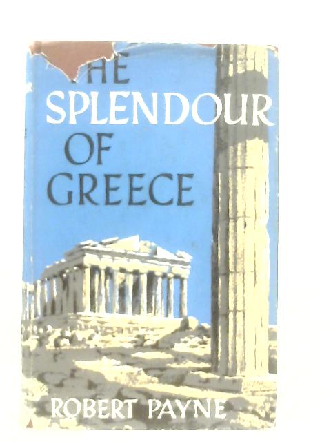 The Splendour of Greece von Robert Payne