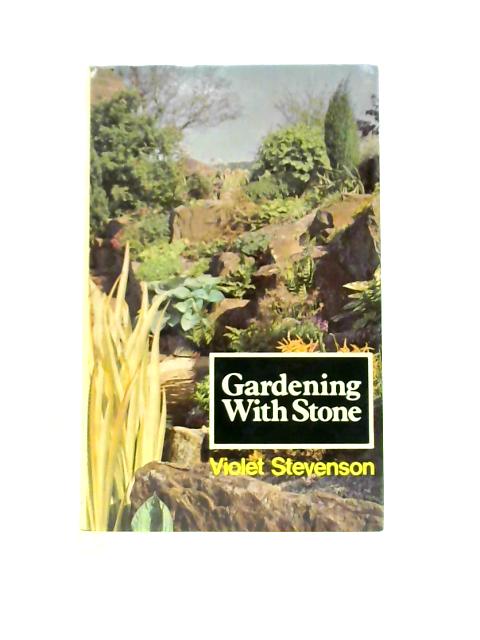 Gardening with Stone By Violet Stevenson