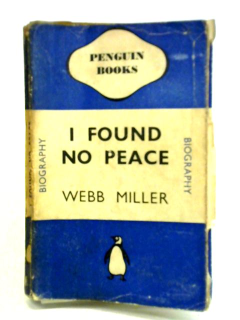 I Found No Peace By Webb Miller