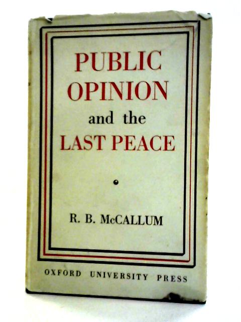 Public Opinion and the Last Peace By R.B. McCallum