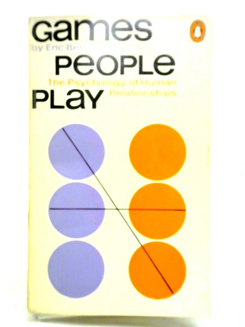 Games People Play: The Psychology of Human Relationships von Eric Berne