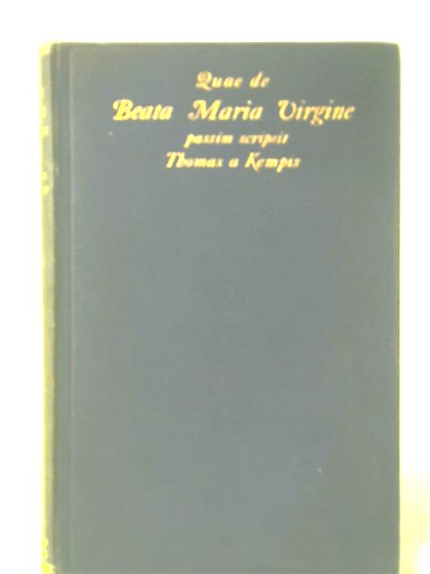 Quae De Beata Maria Virgine Passim Scripsit By A Kempis, Thomas
