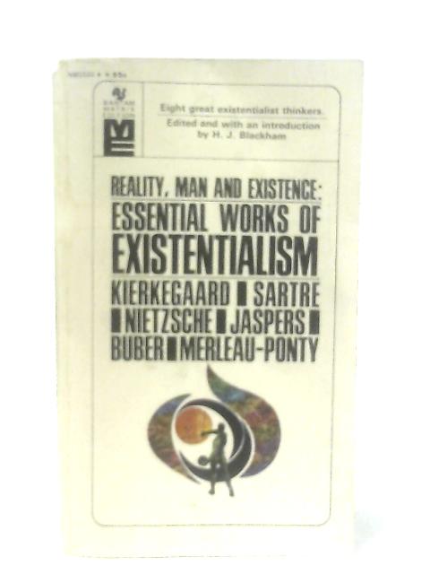 Reality, Man and Existence: Essential Works of Existentialism By Ed. H. J. Blackham