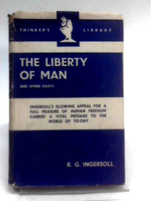 The Liberty Of Man And Other Essays par R.G. Ingersoll