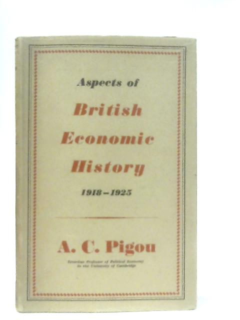 Aspects of British Economic History, 1918-1925 By A. C. Pigou