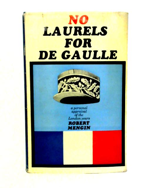 No laurels for de Gaulle By Robert Mengin