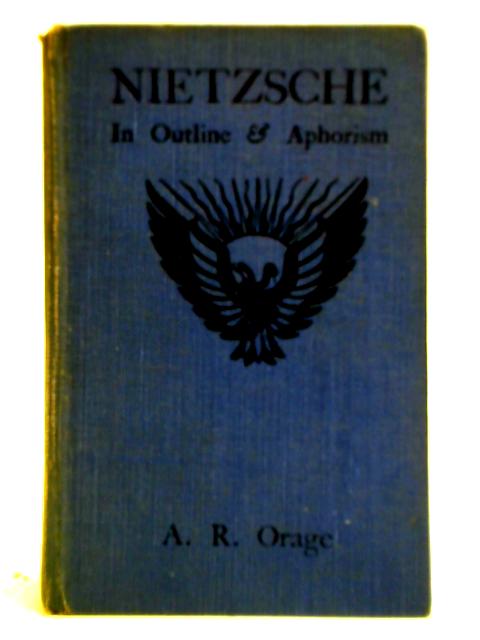 Nietzsche: In Outline & Aphorism By A. R. Orage