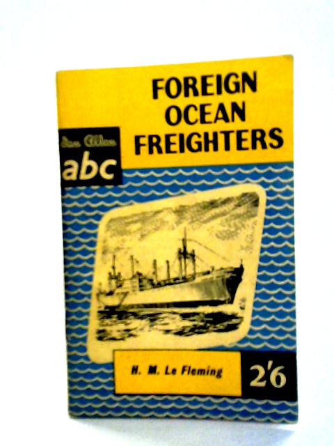 ABC Foreign Ocean Freighters By H.M. Le Fleming