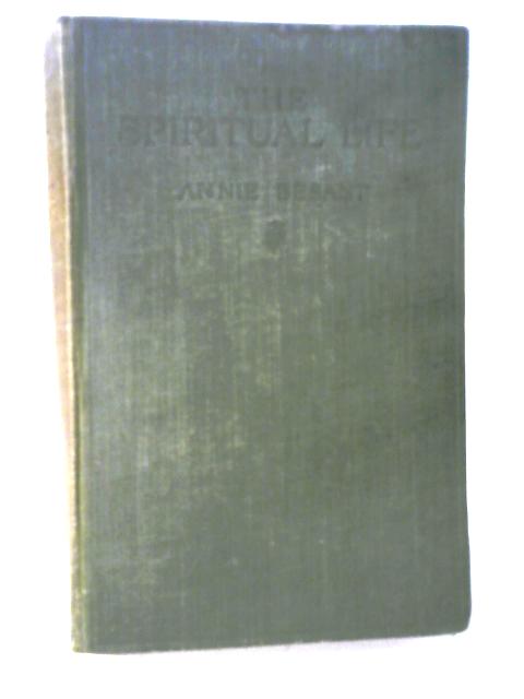 Essays and Addresses, Vol. II - The Spiritual Life By Annie Besant