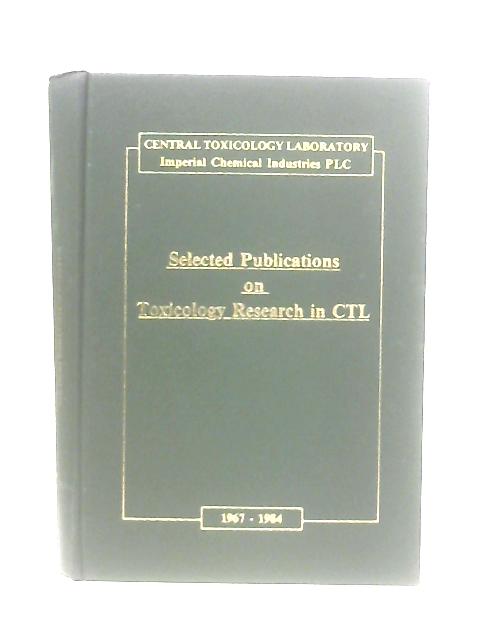 Selected Publications on Toxicology Research in CTL 1967-1984 By Various