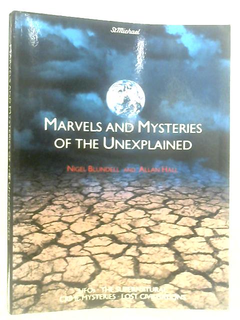 Marvels and Mysteries of the Unexplained von Nigel Blundell and Allan Hall