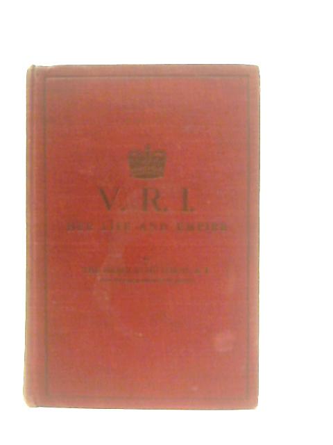 V. R. I. Queen Victoria, Her Life and Empire By The Marquis of Lorne