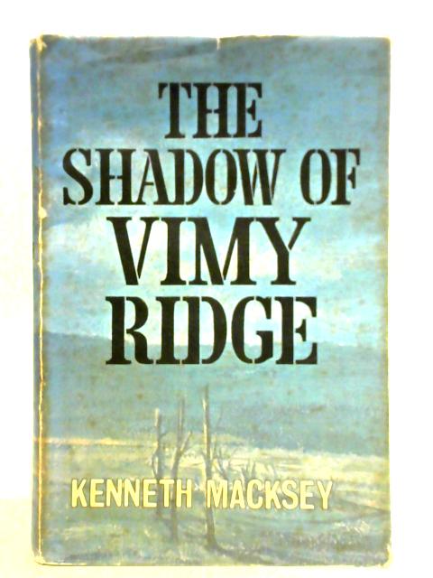 The Shadow of Vimy Ridge By Kenneth Macksey