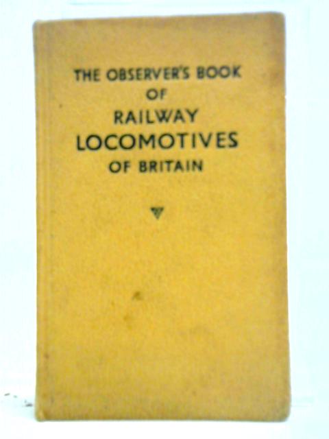 The Observer's Book of Railway Locomotives of Britain By H. C. Casserley