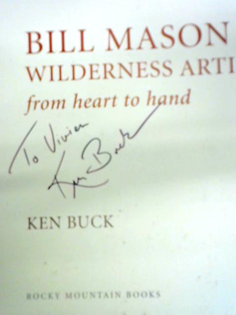 Bill Mason: Wilderness Artist from Heart to Hand By Ken Buck