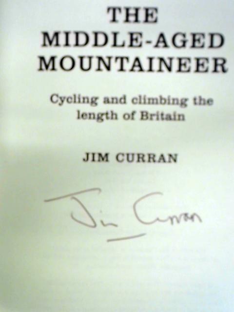 The Middle-aged Mountaineer: A Bicycle Tour Down The Length Of Britain: A Climbing Journey Down The Length Of Britain By Jim Curran