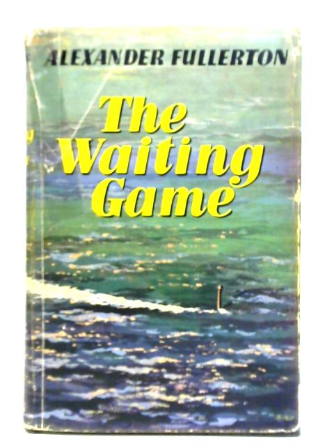 The Waiting Game: A Novel By Alexander Fullerton