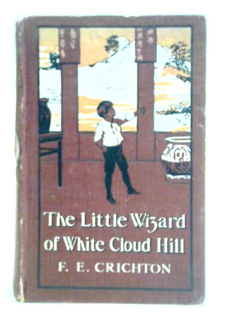 The Little Wizard Of White Cloud Hill By F. E. Crichton