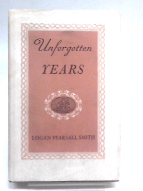 Unforgotten Years By Logan Pearsall Smith