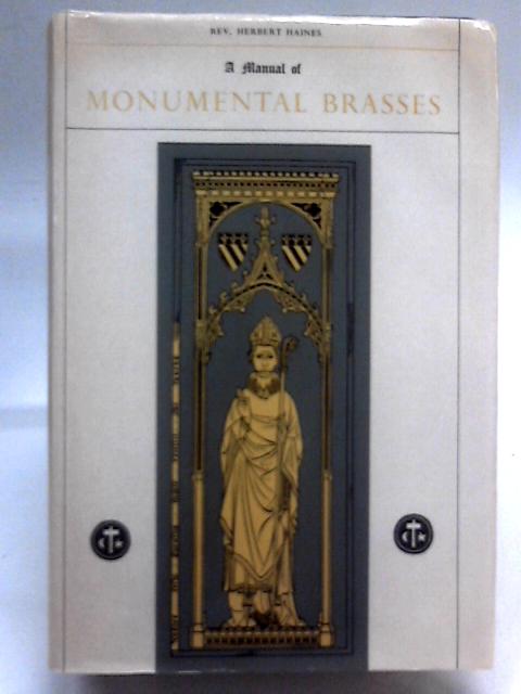 A Manual of Monumental Brasses By Rev. Herbert Haines