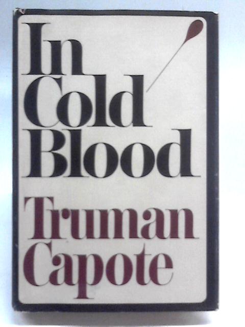 In Cold Blood: A True Account of a Multiple Murder and Its Consequences By Truman Capote
