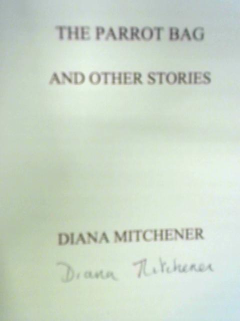 The Parrot Bag and Other Stories By Diana Mitchener