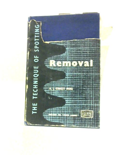 Stain Removal: The Technique Of Spotting : A Manual For Instructors And Students Of Dry-cleaning von Archibald James Ernest Moss