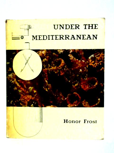 Under the Mediterranean: Marine Antiquities By Honor Frost