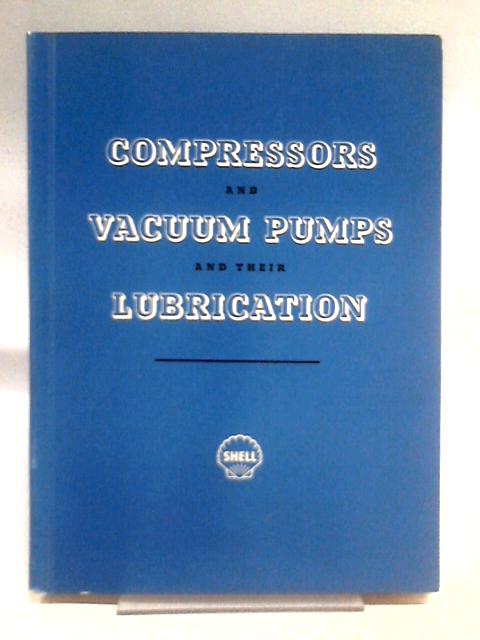 Compressors And Vacuum Pumps And Their Lubrication By Unstated