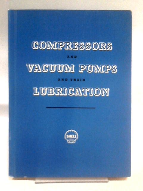 Compressors And Vacuum Pumps And Their Lubrication von Unstated