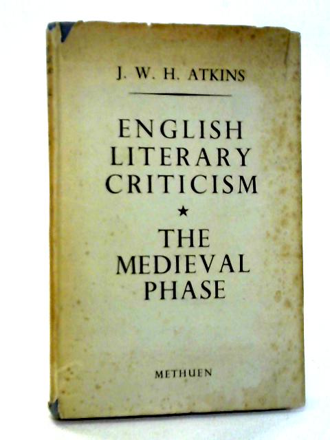 English Literary Criticism: The Medieval Phase von J.W.H. Atkins