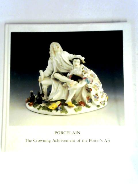 Porcelain: The Crowning Achievement of the Potter's Art von Gerhard Hack (ed.)