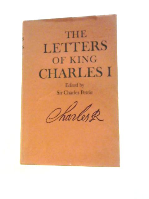 The Letters, Speeches And Proclamations Of King Charles I. By Charles Petrie