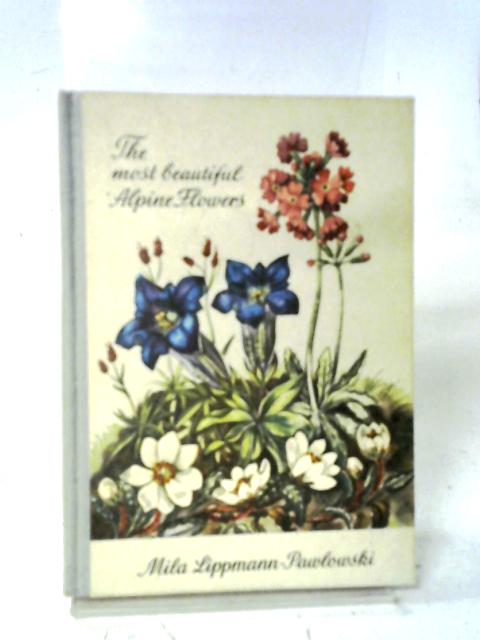 The Most Beautiful Alpine Flowers von Mila Lippman-Pawlowski