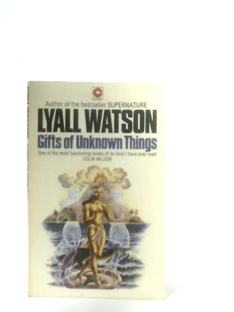 Gifts of Unknown Things By Lyall Watson