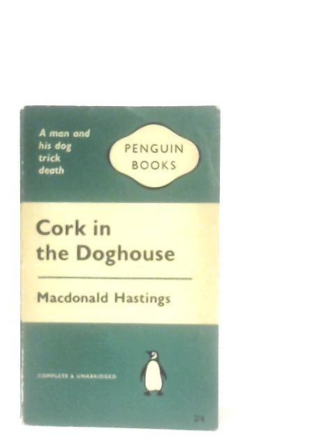 Cork in the Doghouse By Macdonald Hastings