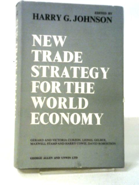 New Trade Strategy for the World Economy By Harry G. Johnson