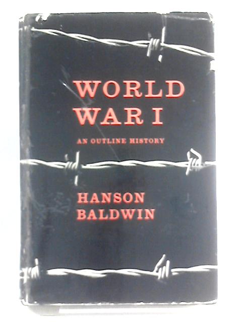 World War I - An Outline History von Hanson W. Baldwin