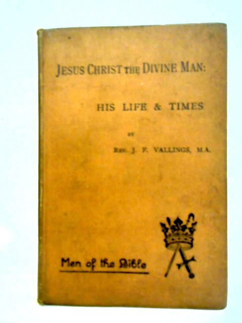 Jesus Christ the Divine Man By J. F. Vallings