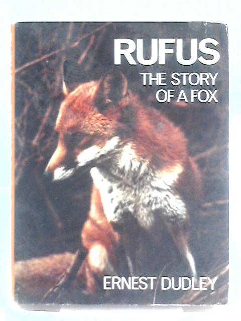 Rufus, the Story of a Fox By Ernest Dudley