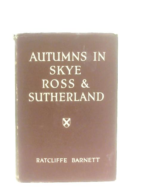 Autumns in Skye, Ross and Sutherland By T. Ratcliffe Barnett